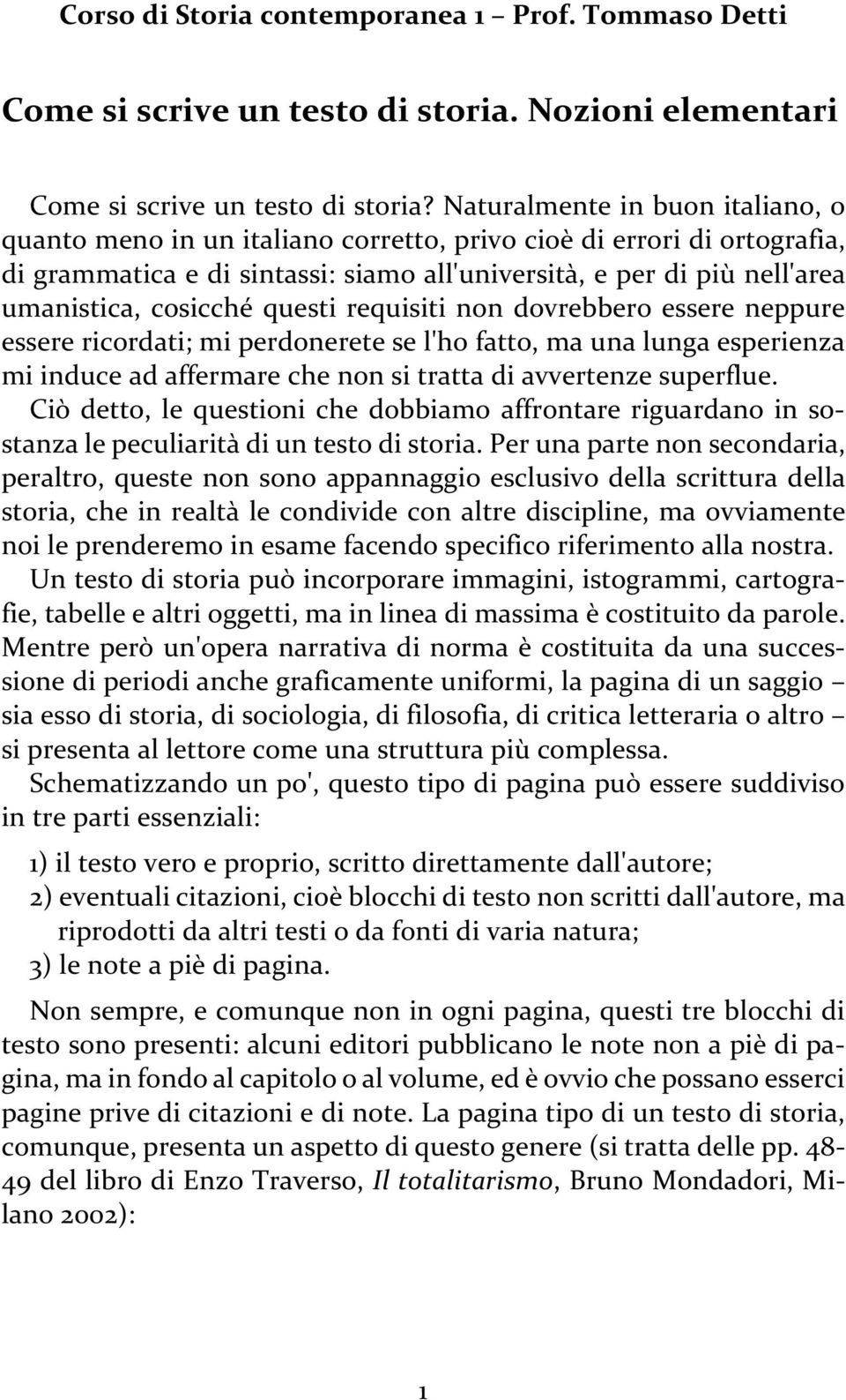 cosicché questi requisiti non dovrebbero essere neppure essere ricordati; mi perdonerete se l'ho fatto, ma una lunga esperienza mi induce ad affermare che non si tratta di avvertenze superflue.