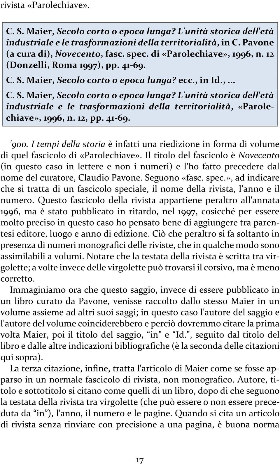 ecc., in Id.,... C. S. Maier, Secolo corto o epoca lunga? L'unità storica dell'età industriale e le trasformazioni della territorialità, «Parolechiave», 1996, n. 12, pp. 41-69. '900.