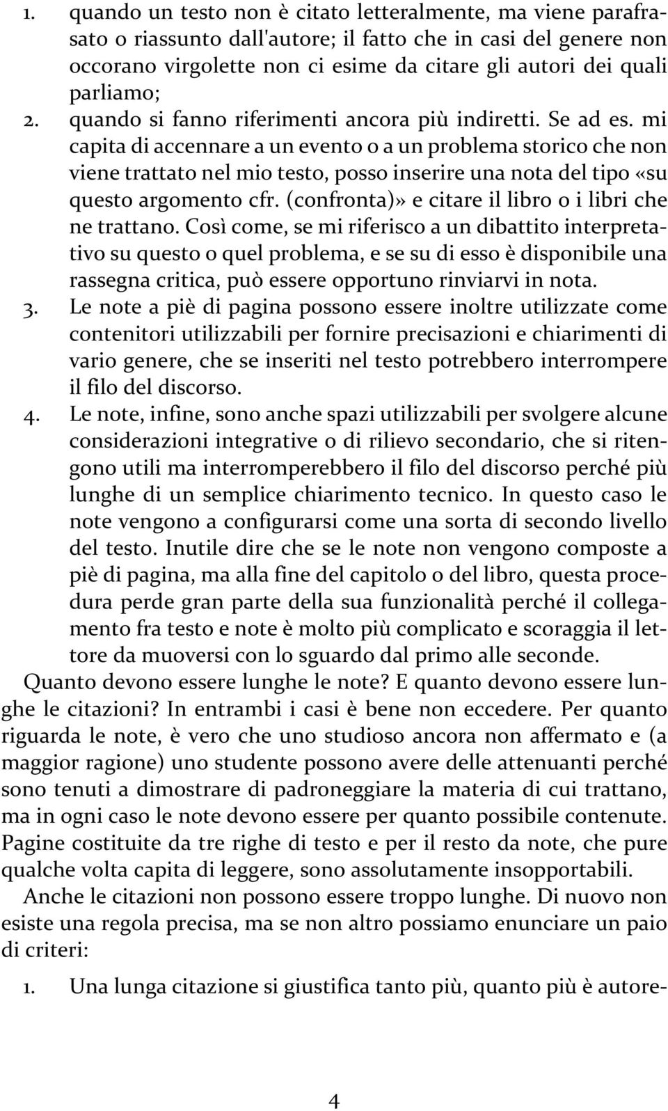 mi capita di accennare a un evento o a un problema storico che non viene trattato nel mio testo, posso inserire una nota del tipo «su questo argomento cfr.