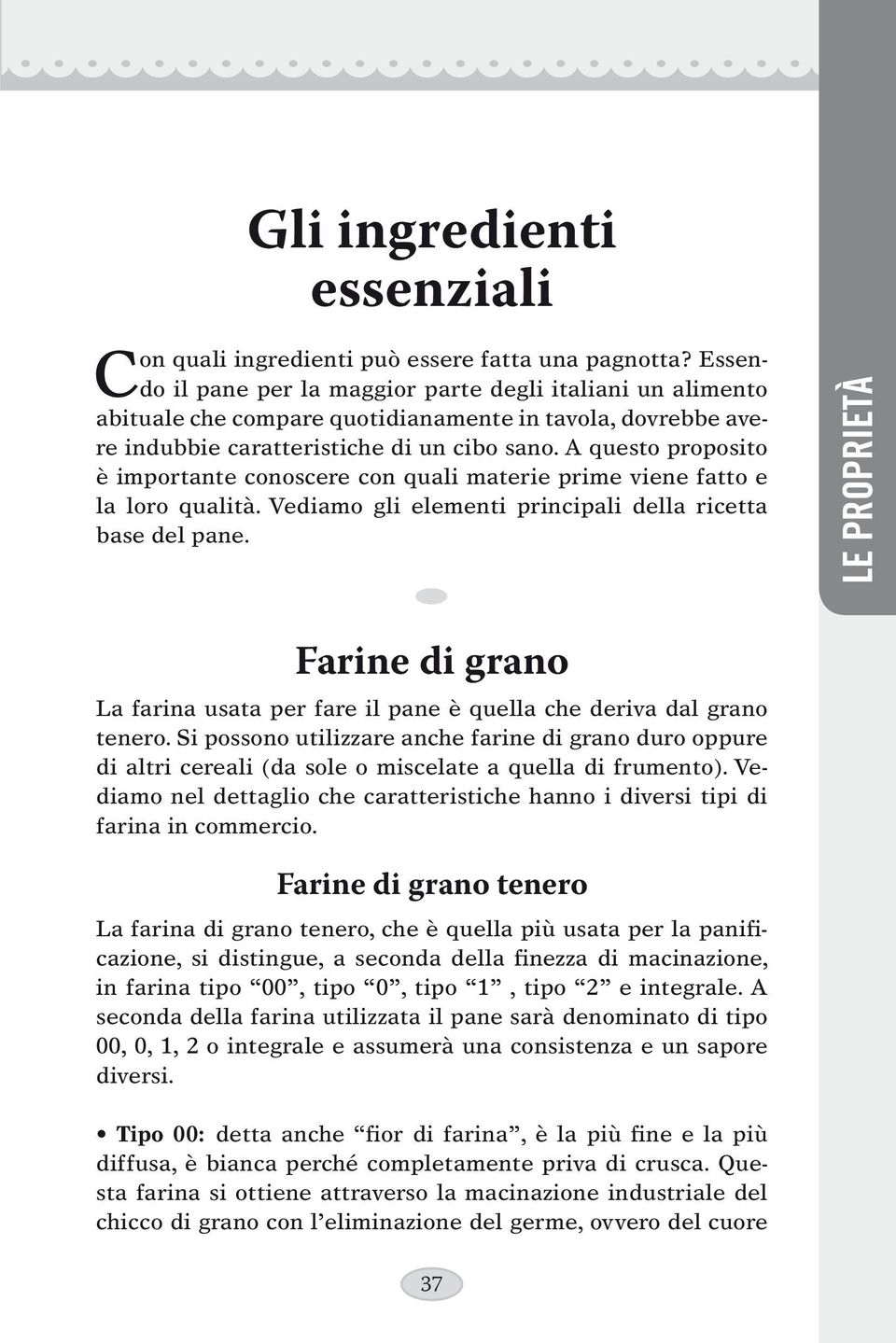 A questo proposito è importante conoscere con quali materie prime viene fatto e la loro qualità. Vediamo gli elementi principali della ricetta base del pane.