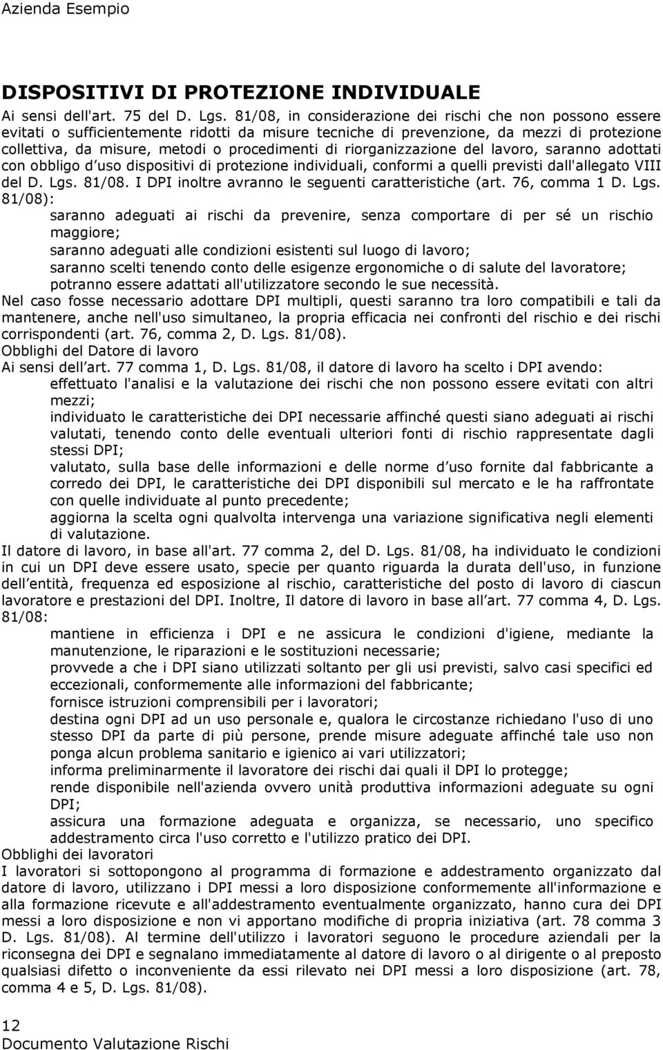 riorganizzazione del lavoro, saranno adottati con obbligo d uso dispositivi di protezione individuali, conformi a quelli previsti dall'allegato VIII del D. Lgs. 81/08.