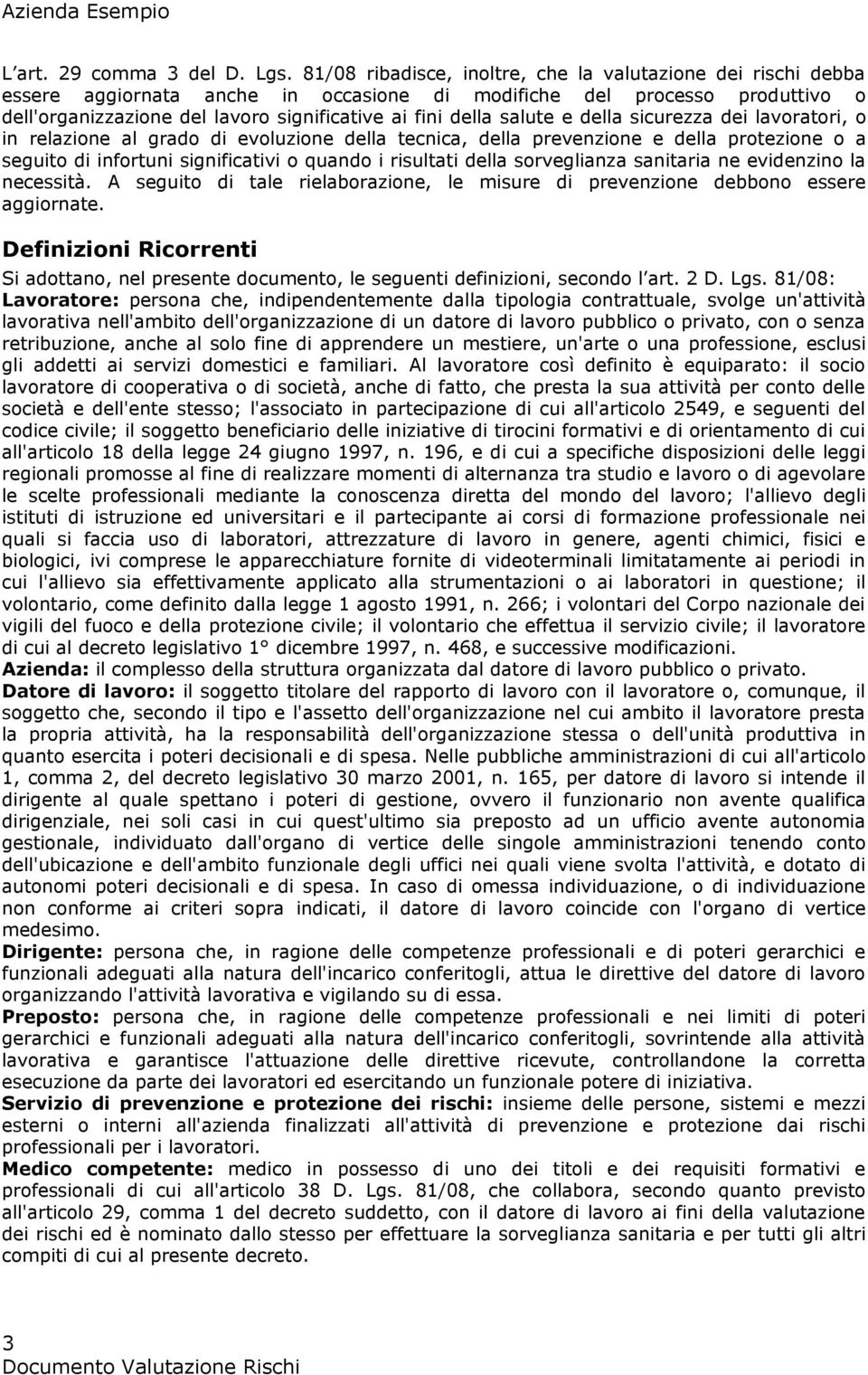 salute e della sicurezza dei lavoratori, o in relazione al grado di evoluzione della tecnica, della prevenzione e della protezione o a seguito di infortuni significativi o quando i risultati della