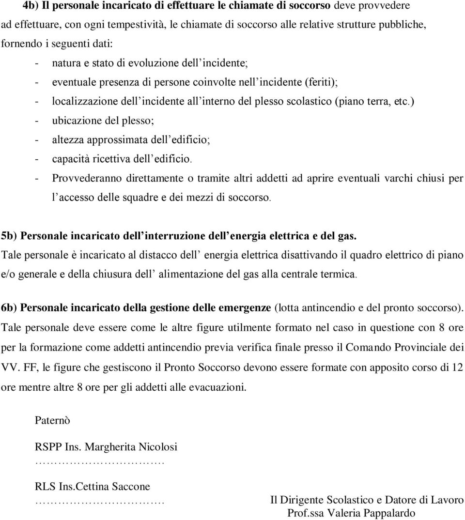 etc.) - ubicazione del plesso; - altezza approssimata dell edificio; - capacità ricettiva dell edificio.