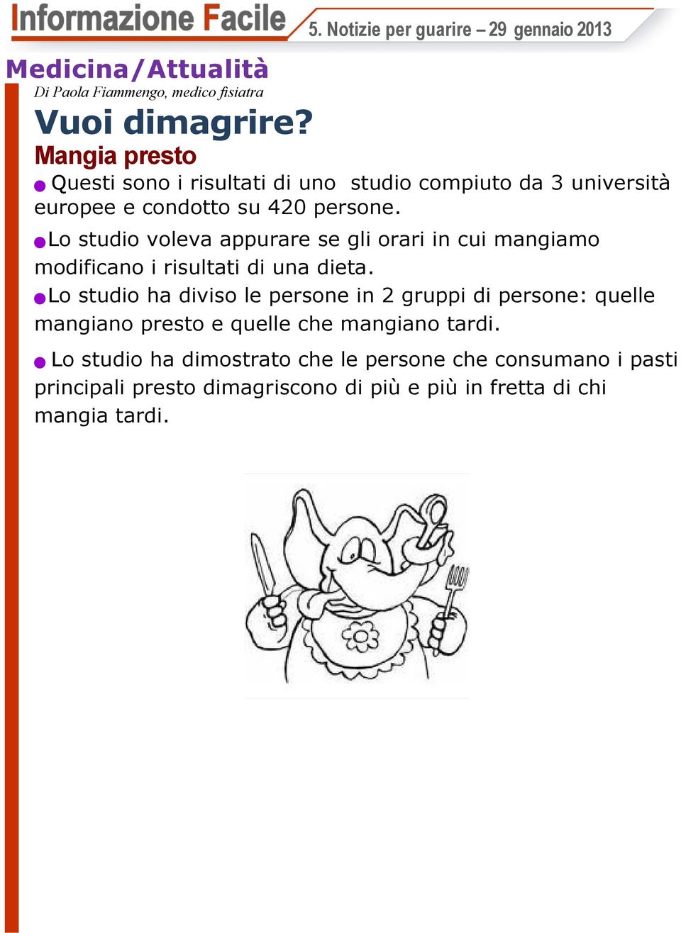 o studio voleva appurare se gli orari in cui mangiamo modificano i risultati di una dieta. 5.