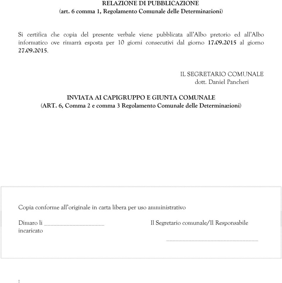 Albo informatico ove rimarrà esposta per 10 giorni consecutivi dal giorno 17.09.2015 al giorno 27.09.2015. IL SEGRETARIO COMUNALE dott.