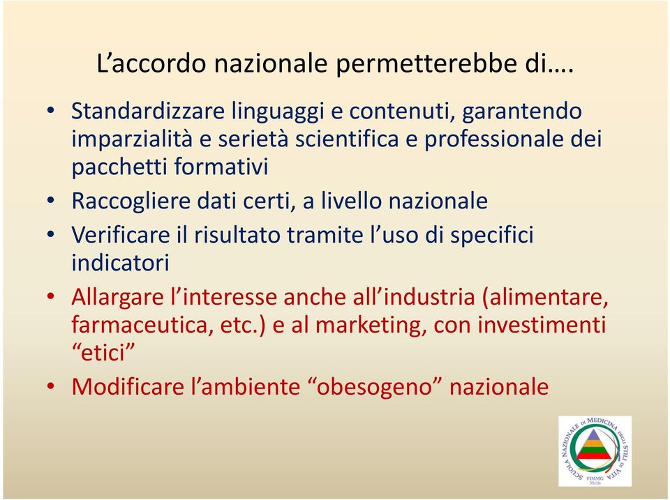 pacchetti formativi Raccogliere dati certi, a livello nazionale Verificare il risultato tramite l uso di