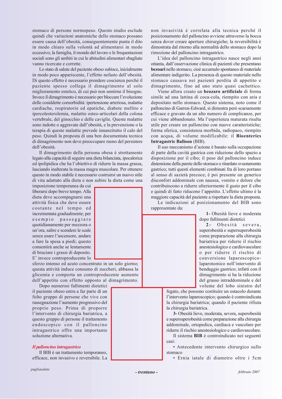 la famiglia, il mondo del lavoro e le frequentazioni sociali sono gli ambiti in cui le abitudini alimentari sbagliate vanno ricercate e corrette.