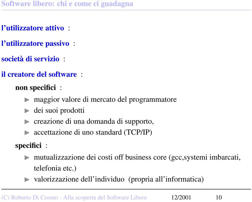 di supporto, accettazione di uno standard (TCP/IP) mutualizzazione dei costi off business core (gcc,systemi imbarcati,