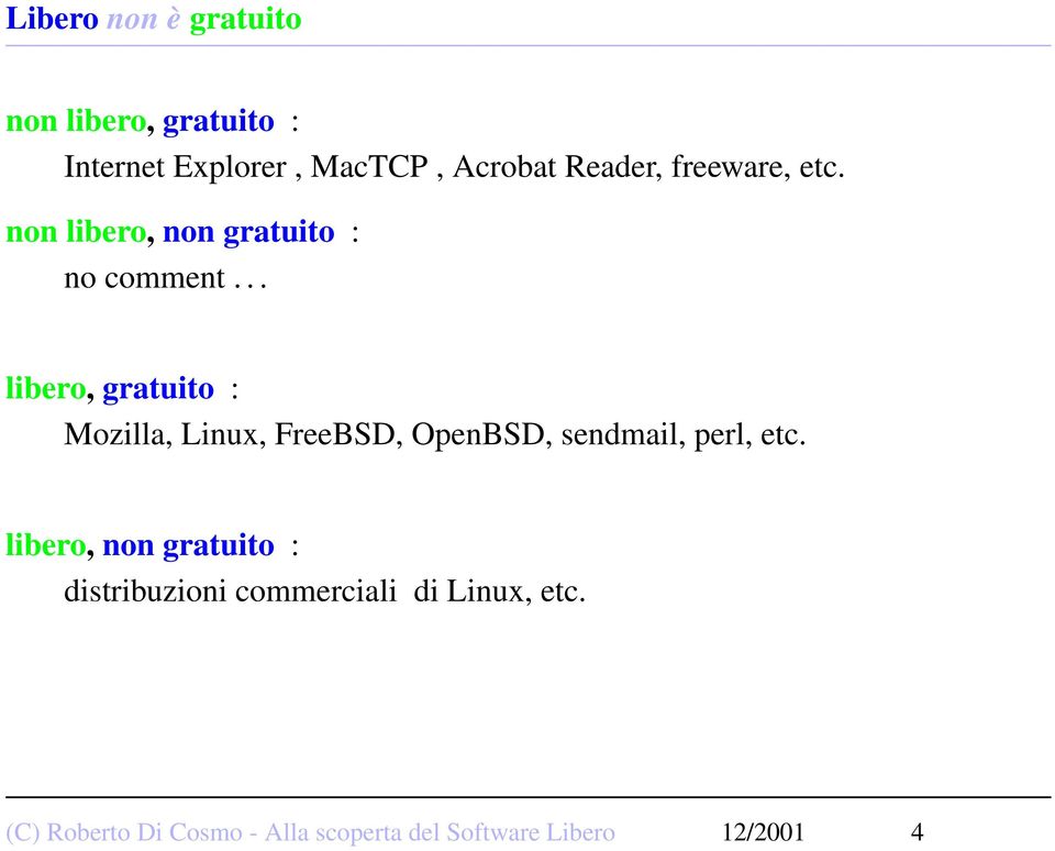 .. libero, gratuito : Mozilla, Linux, FreeBSD, OpenBSD, sendmail, perl, etc.