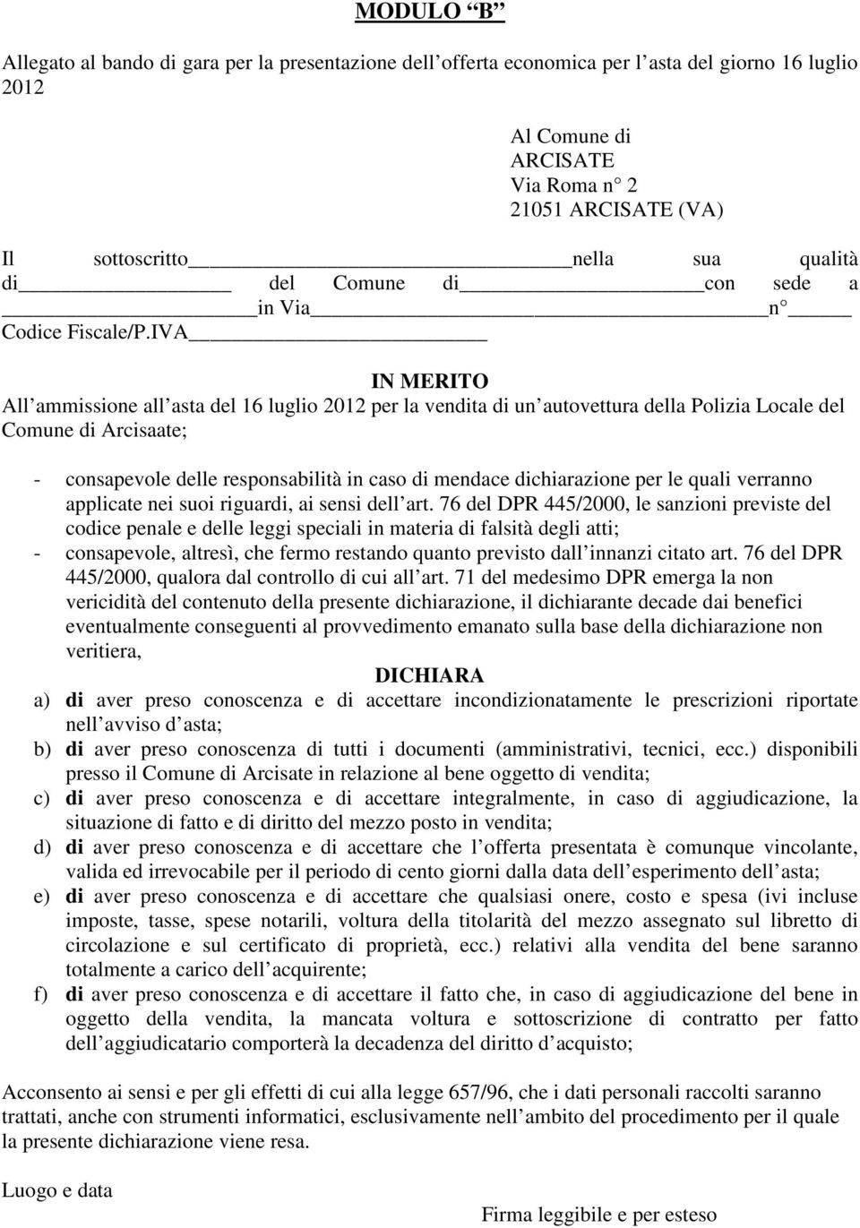 IVA IN MERITO All ammissione all asta del 16 luglio 2012 per la vendita di un autovettura della Polizia Locale del Comune di Arcisaate; - consapevole delle responsabilità in caso di mendace