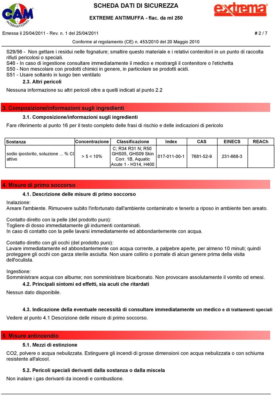 S46 - In caso di ingestione consultare immediatamente il medico e mostrargli il contenitore o l'etichetta S50 - Non mescolare con prodotti chimici in genere, in particolare se prodotti acidi.