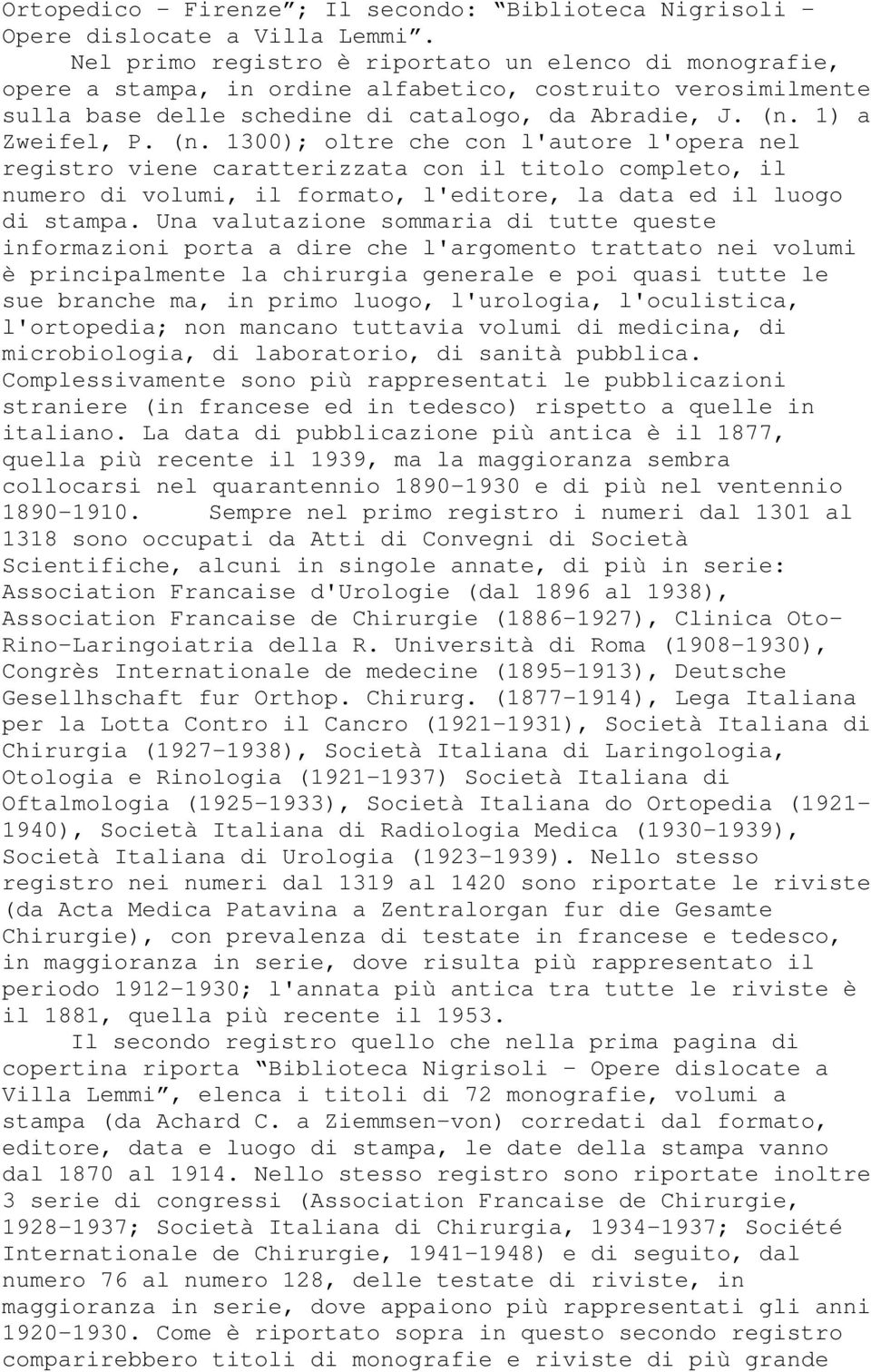 1) a Zweifel, P. (n. 1300); oltre che con l'autore l'opera nel registro viene caratterizzata con il titolo completo, il numero di volumi, il formato, l'editore, la data ed il luogo di stampa.