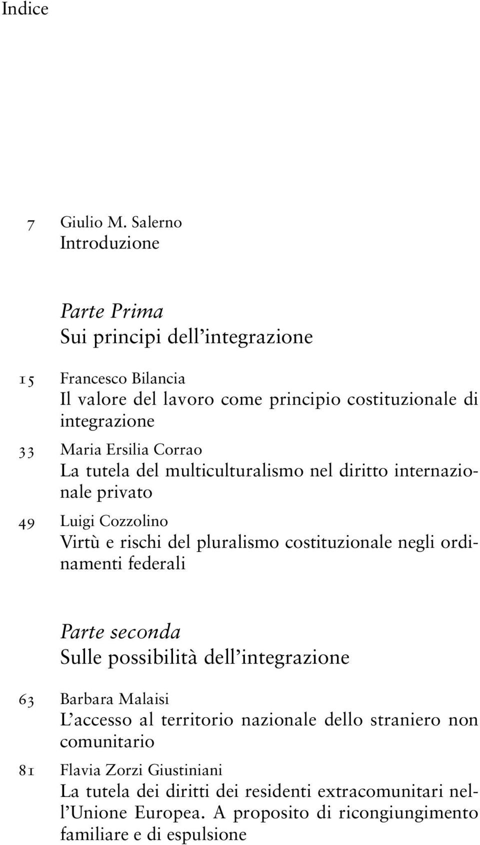 Ersilia Corrao La tutela del multiculturalismo nel diritto internazionale privato 49 Luigi Cozzolino Virtù e rischi del pluralismo costituzionale negli