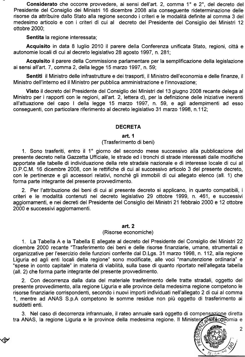 modalità definite al comma del medesimo articolo e con i criteri di cui al decreto del Presidente del Consiglio dei Ministri 1 ottobre 000; Sentita la regione interessata; Acquisito in data 8 luglio