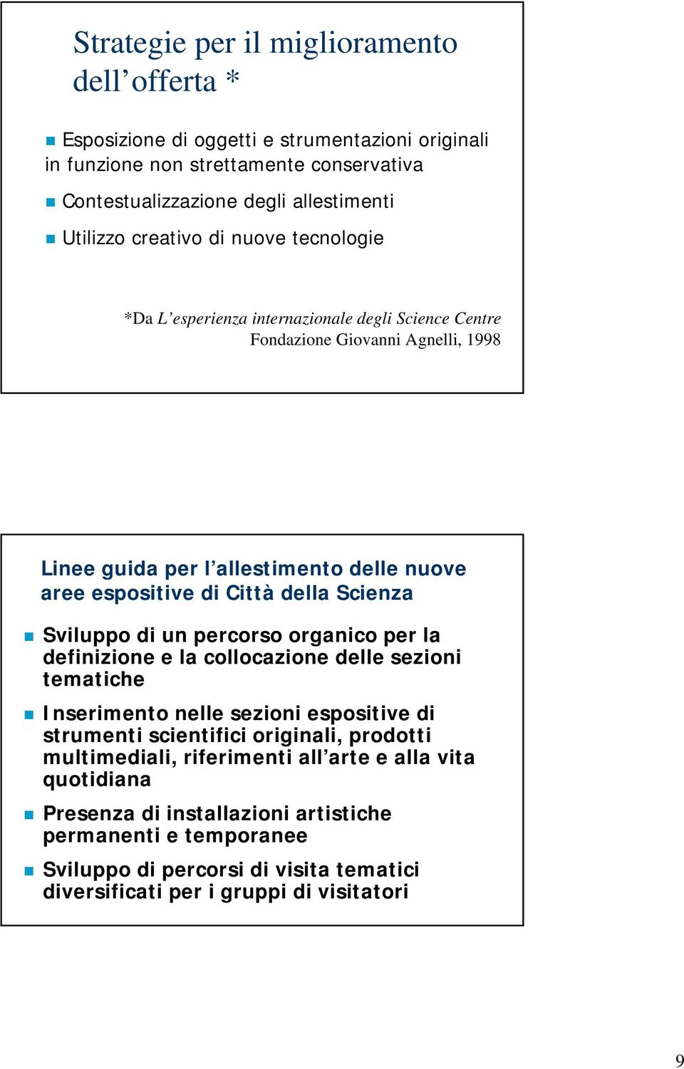 Scienza Sviluppo di un percorso organico per la definizione e la collocazione delle sezioni tematiche Inserimento nelle sezioni espositive di strumenti scientifici originali, prodotti