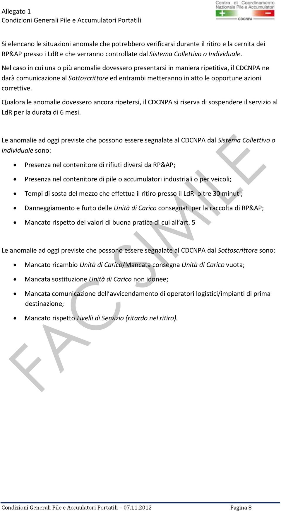 Nel caso in cui una o più anomalie dovessero presentarsi in maniera ripetitiva, il CDCNPA ne darà comunicazione al Sottoscrittore ed entrambi metteranno in atto le opportune azioni correttive.