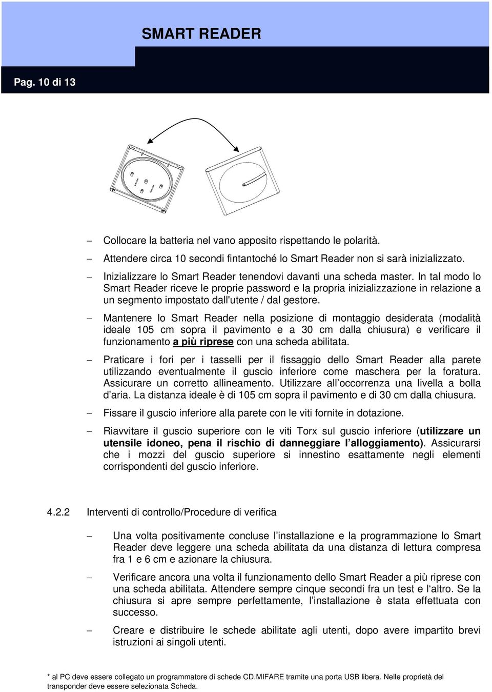 In tal modo lo Smart Reader riceve le proprie password e la propria inizializzazione in relazione a un segmento impostato dall'utente / dal gestore.