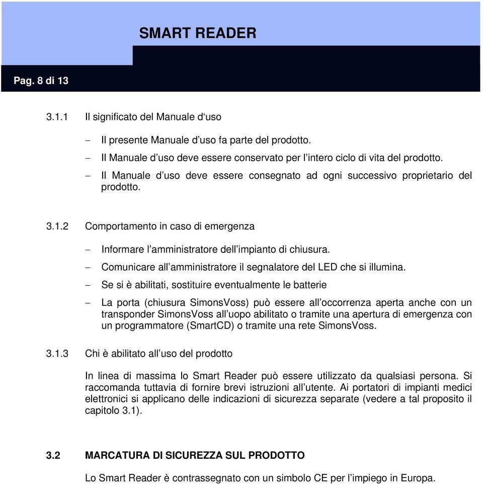 Comunicare all amministratore il segnalatore del LED che si illumina.