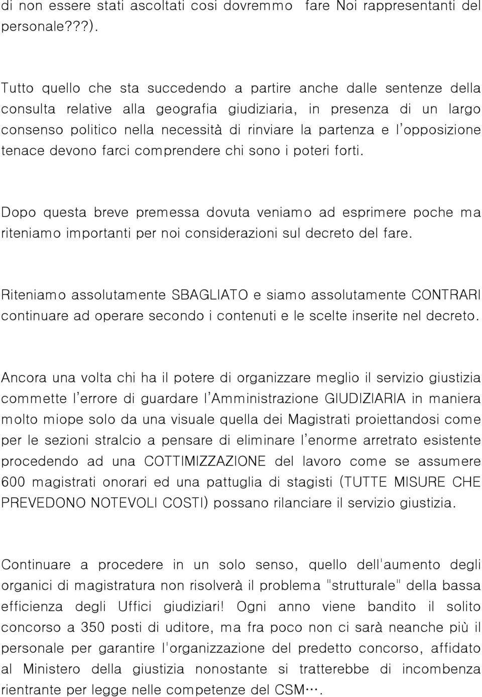 l opposizione tenace devono farci comprendere chi sono i poteri forti. Dopo questa breve premessa dovuta veniamo ad esprimere poche ma riteniamo importanti per noi considerazioni sul decreto del fare.