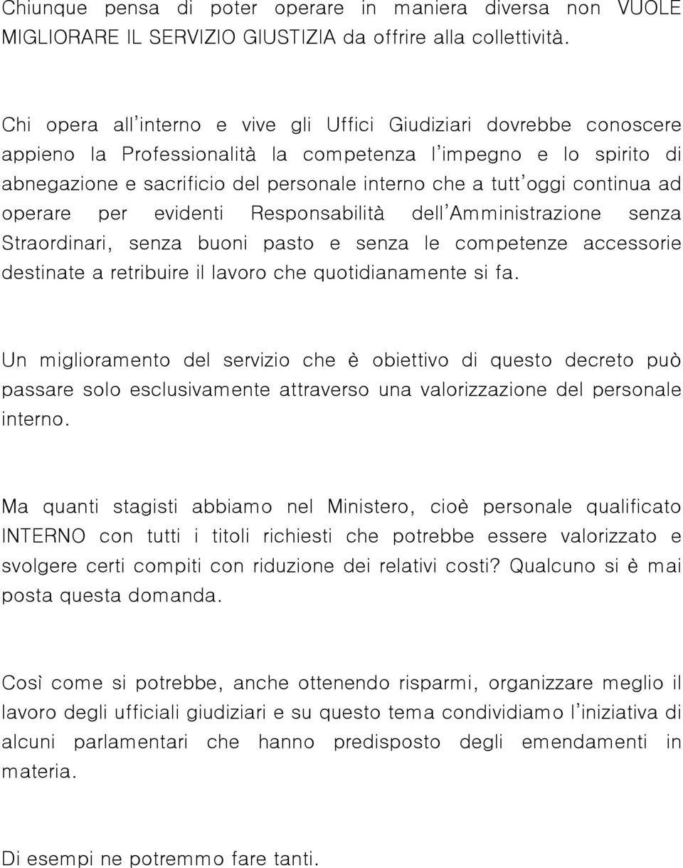 continua ad operare per evidenti Responsabilità dell Amministrazione senza Straordinari, senza buoni pasto e senza le competenze accessorie destinate a retribuire il lavoro che quotidianamente si fa.