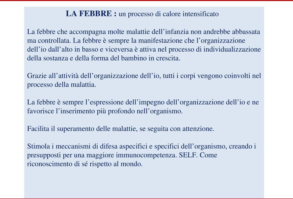 Grazie all attività dell organizzazione dell io, tutti i corpi vengono coinvolti nel processo della malattia.