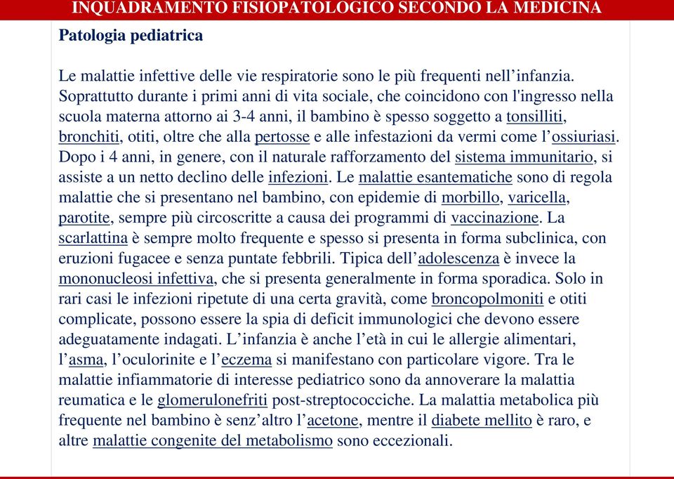 pertosse e alle infestazioni da vermi come l ossiuriasi. Dopo i 4 anni, in genere, con il naturale rafforzamento del sistema immunitario, si assiste a un netto declino delle infezioni.