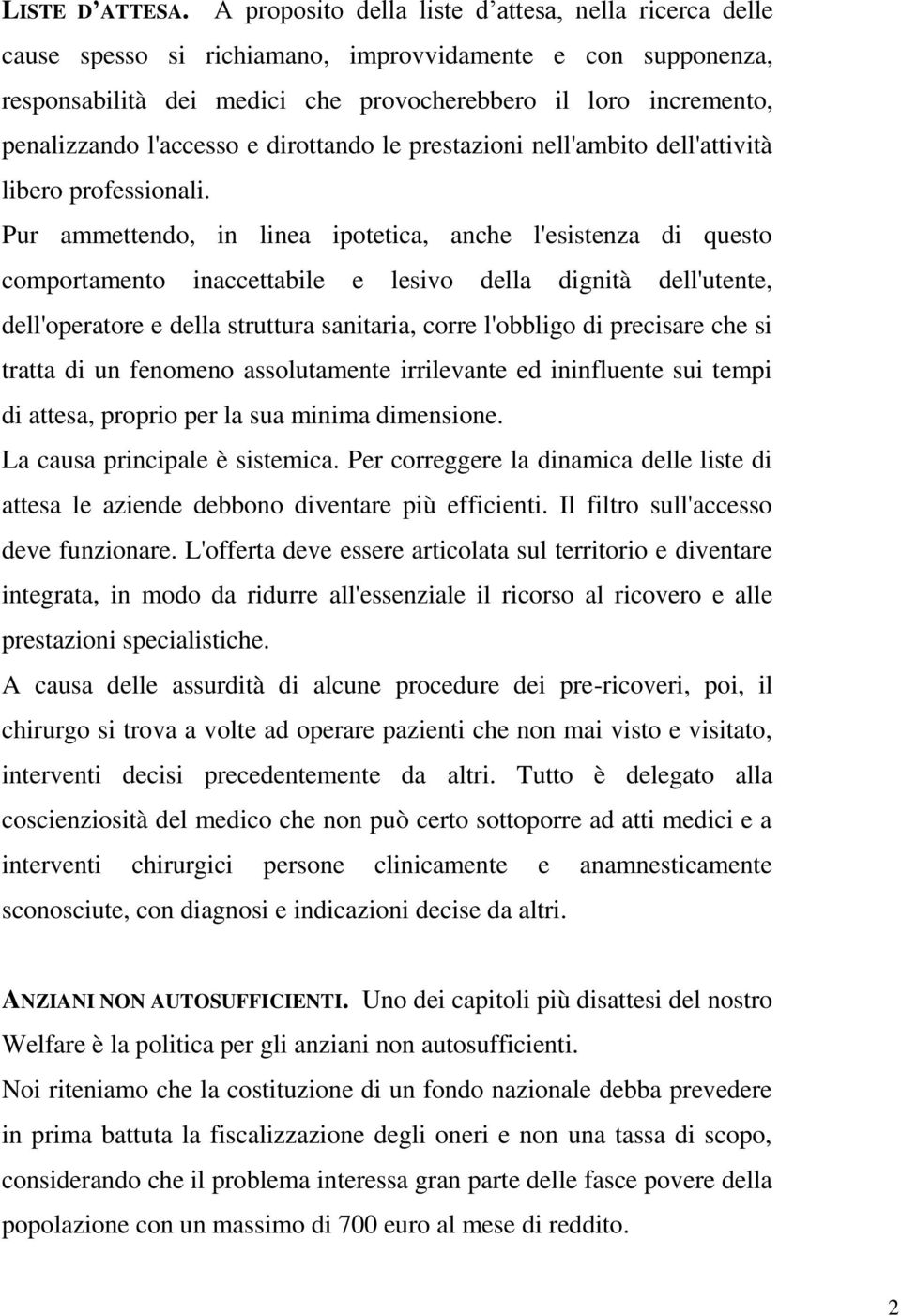 l'accesso e dirottando le prestazioni nell'ambito dell'attività libero professionali.