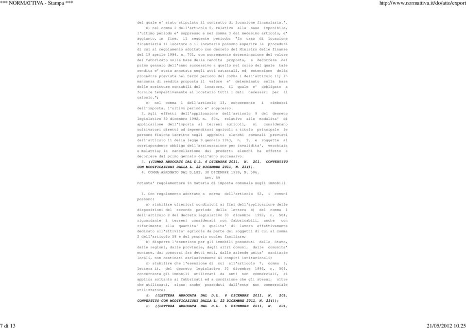 finanziaria il locatore o il locatario possono esperire la procedura di cui al regolamento adottato con decreto del Ministro delle finanze del 19 aprile 1994, n.