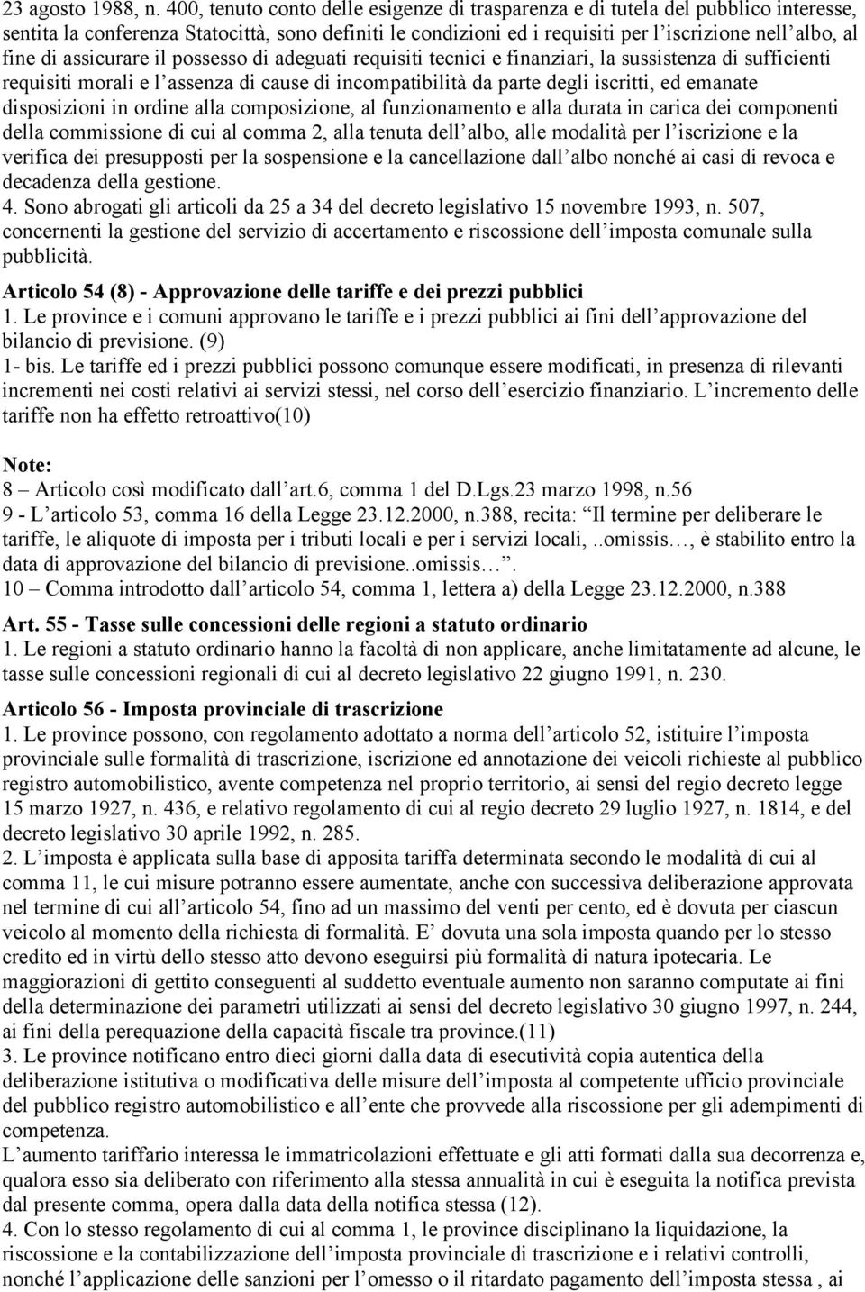 assicurare il possesso di adeguati requisiti tecnici e finanziari, la sussistenza di sufficienti requisiti morali e l assenza di cause di incompatibilità da parte degli iscritti, ed emanate