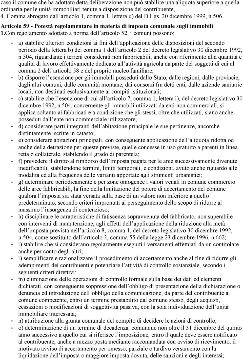 Con regolamento adottato a norma dell articolo 52, i comuni possono: a) stabilire ulteriori condizioni ai fini dell applicazione delle disposizioni del secondo periodo della lettera b) del comma 1