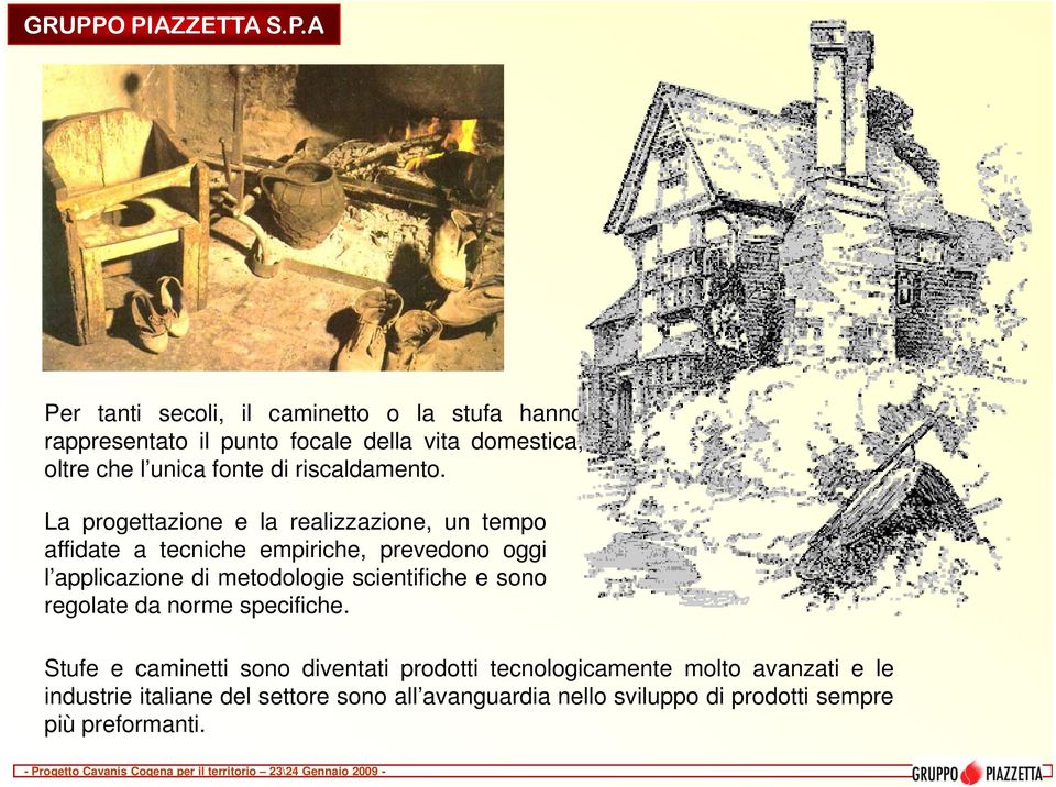 La progettazione e la realizzazione, un tempo affidate a tecniche empiriche, prevedono oggi l applicazione di metodologie