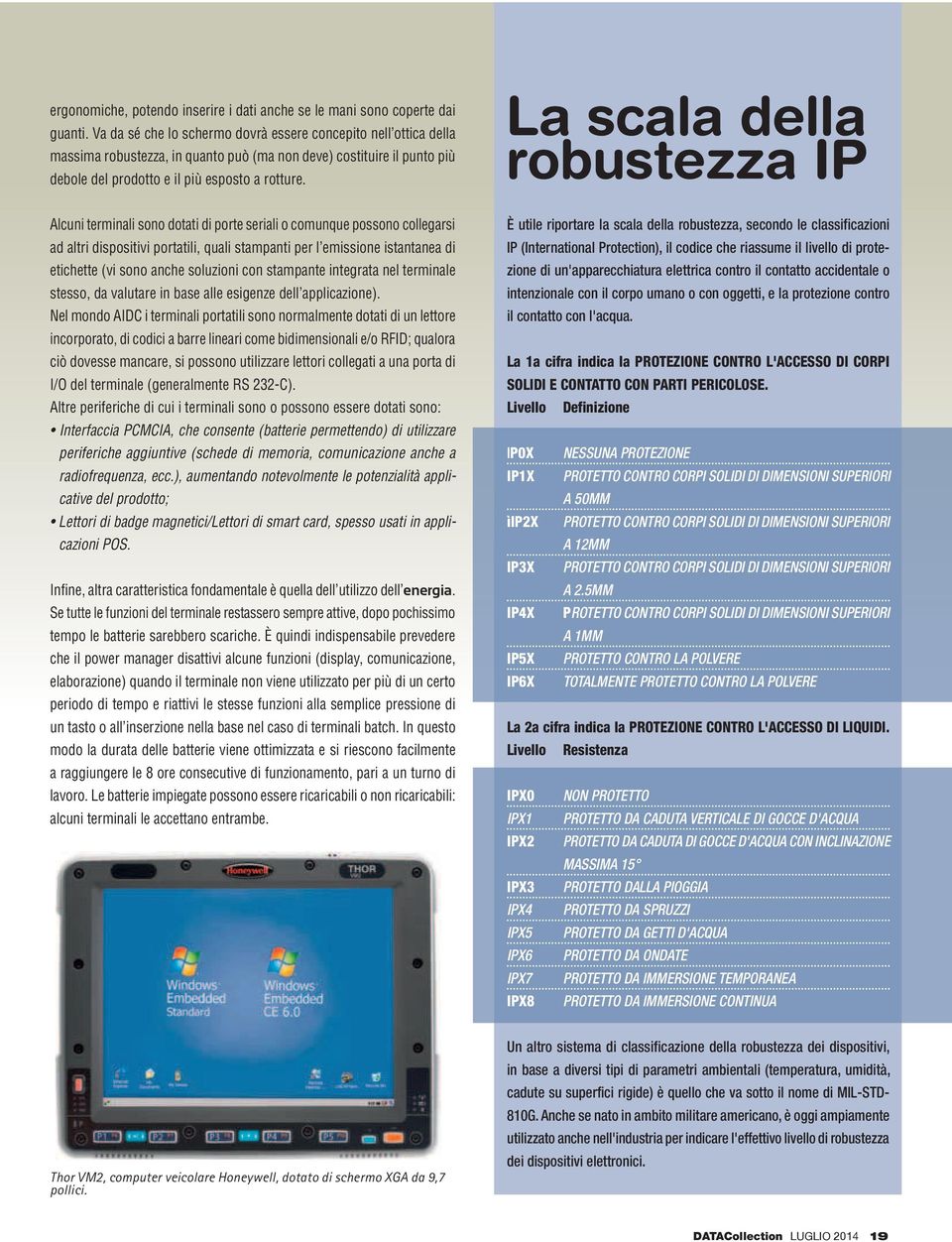 La scala della robustezza IP Alcuni terminali sono dotati di porte seriali o comunque possono collegarsi ad altri dispositivi portatili, quali stampanti per l emissione istantanea di etichette (vi