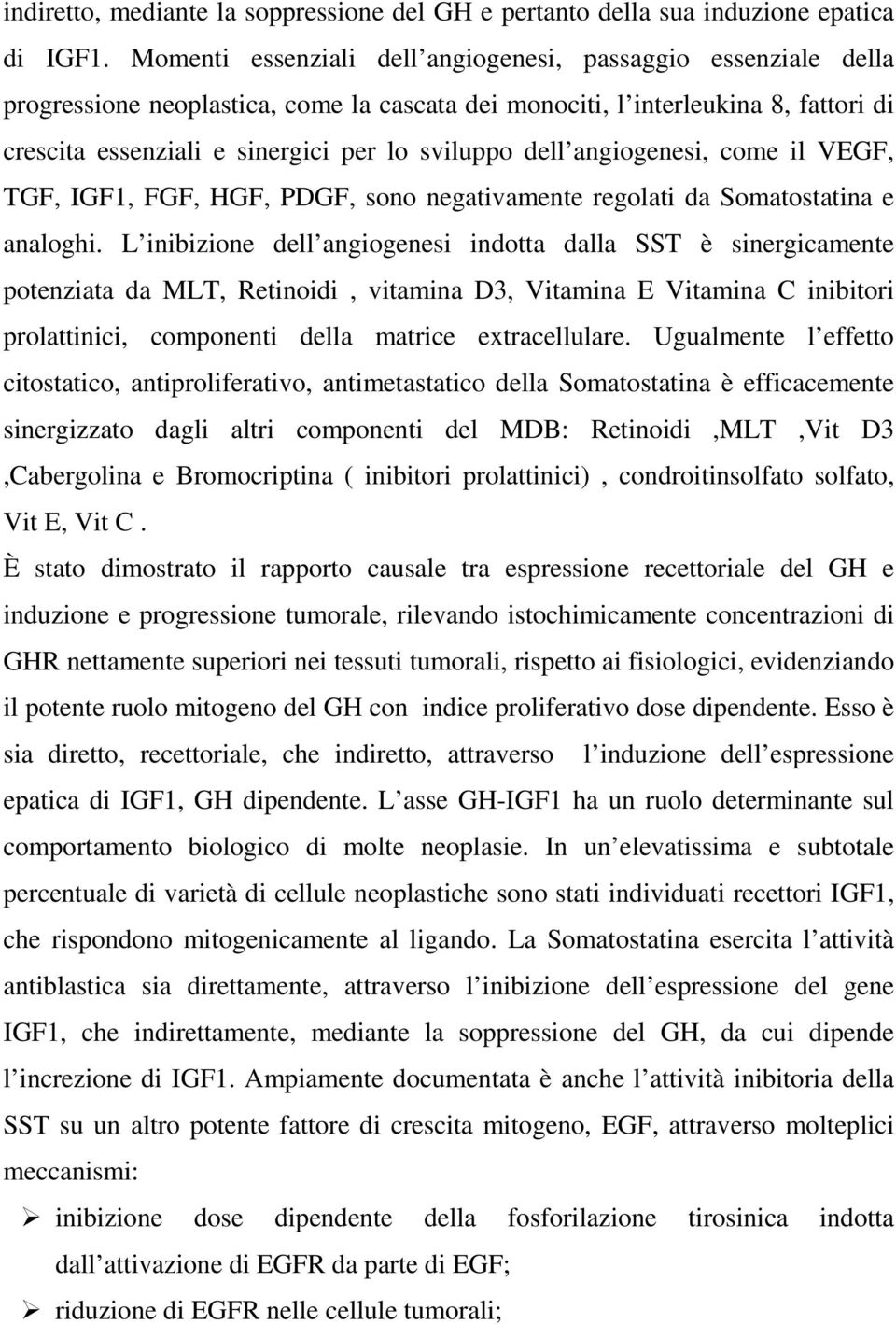 dell angiogenesi, come il VEGF, TGF, IGF1, FGF, HGF, PDGF, sono negativamente regolati da Somatostatina e analoghi.