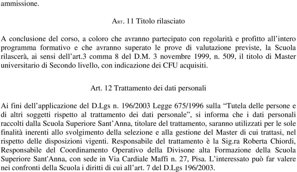 Scuola rilascerà, ai sensi dell art.3 comma 8 del D.M. 3 novembre 1999, n. 509, il titolo di Master universitario di Secondo livello, con indicazione dei CFU acquisiti. Art.