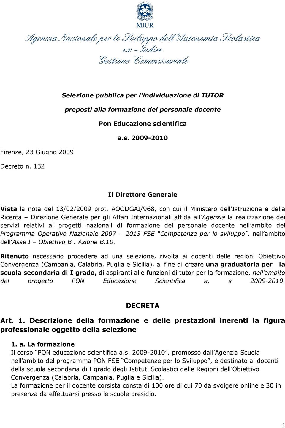 AOODGAI/968, con cui il Ministero dell Istruzione e della Ricerca Direzione Generale per gli Affari Internazionali affida all Agenzia la realizzazione dei servizi relativi ai progetti nazionali di