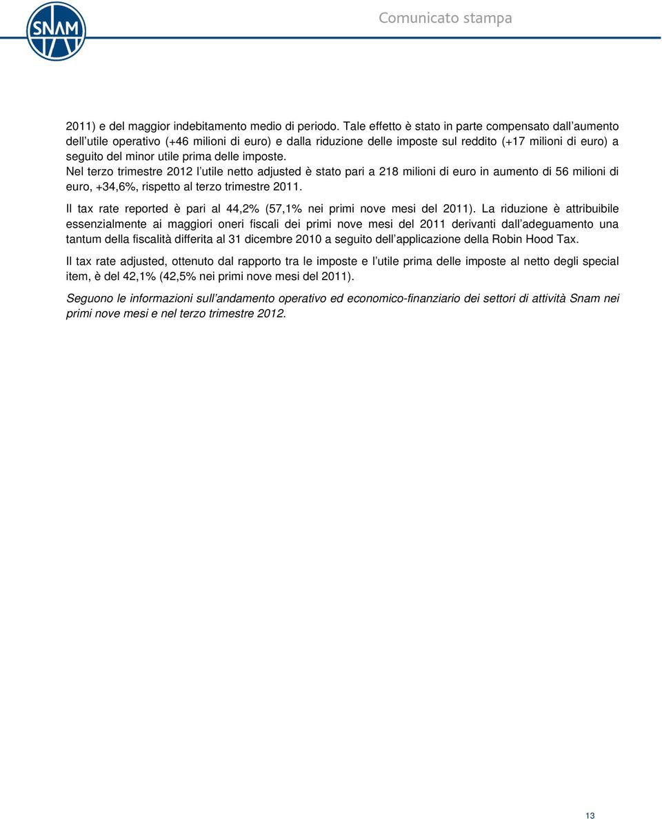 delle imposte. Nel terzo trimestre 2012 l utile netto adjusted è stato pari a 218 milioni di euro in aumento di 56 milioni di euro, +34,6%, rispetto al terzo trimestre 2011.