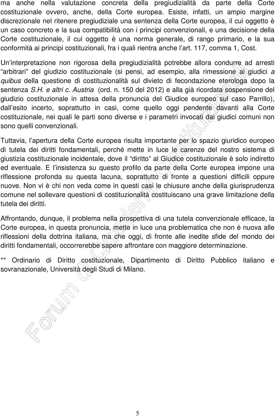 una decisione della Corte costituzionale, il cui oggetto è una norma generale, di rango primario, e la sua conformità ai principi costituzionali, fra i quali rientra anche l art. 117, comma 1, Cost.