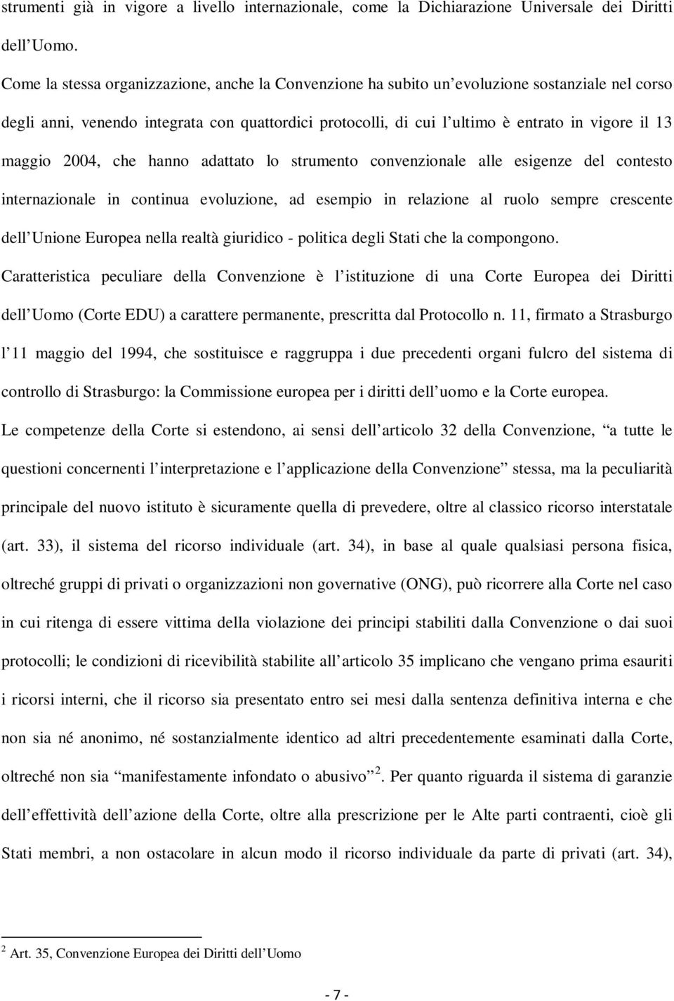 maggio 2004, che hanno adattato lo strumento convenzionale alle esigenze del contesto internazionale in continua evoluzione, ad esempio in relazione al ruolo sempre crescente dell Unione Europea