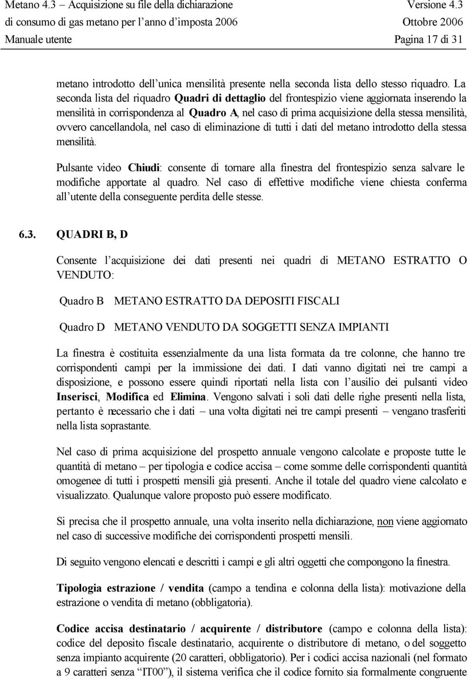 cancellandola, nel caso di eliminazione di tutti i dati del metano introdotto della stessa mensilità.