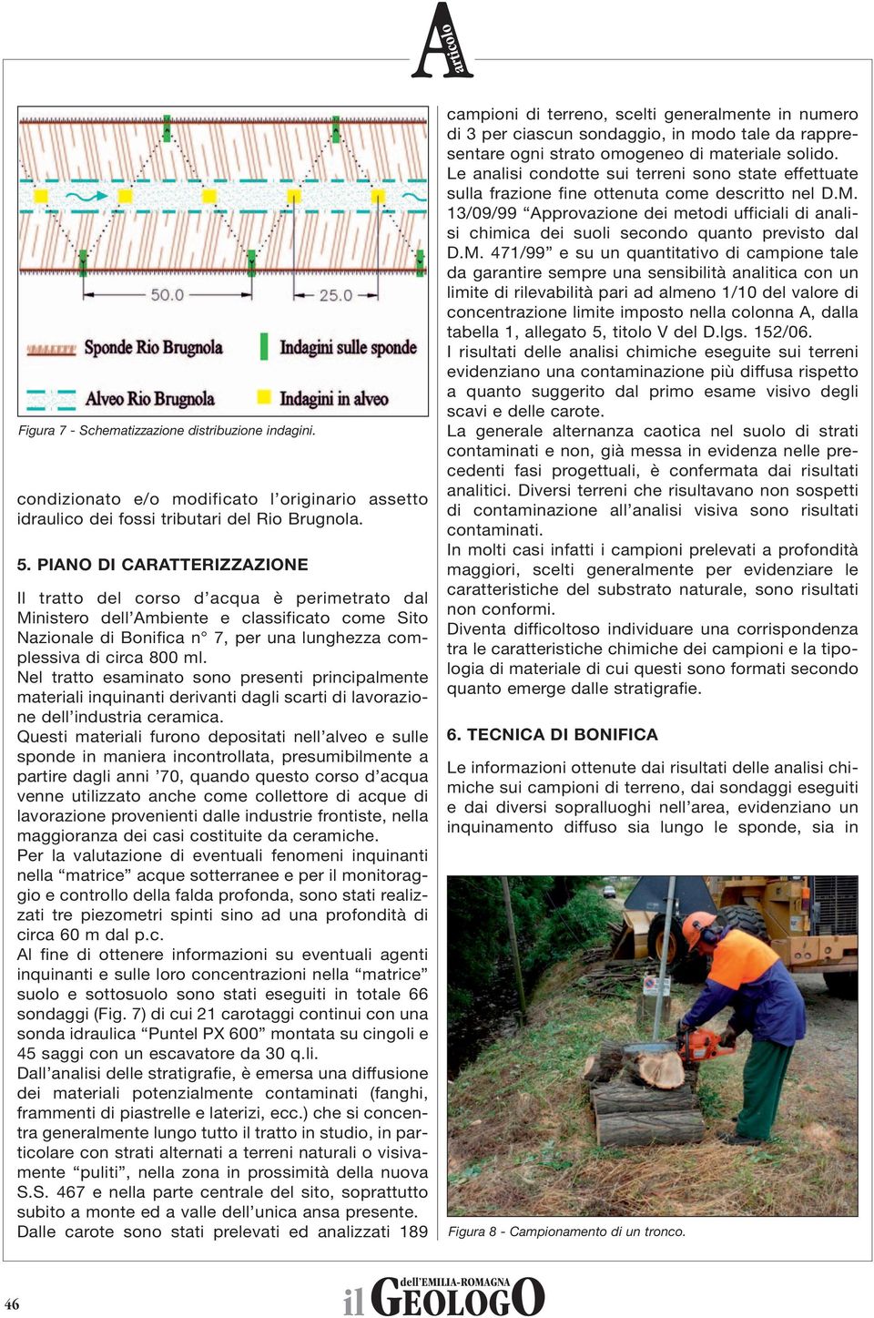 Nel tratto esaminato sono presenti principalmente materiali inquinanti derivanti dagli scarti di lavorazione dell industria ceramica.