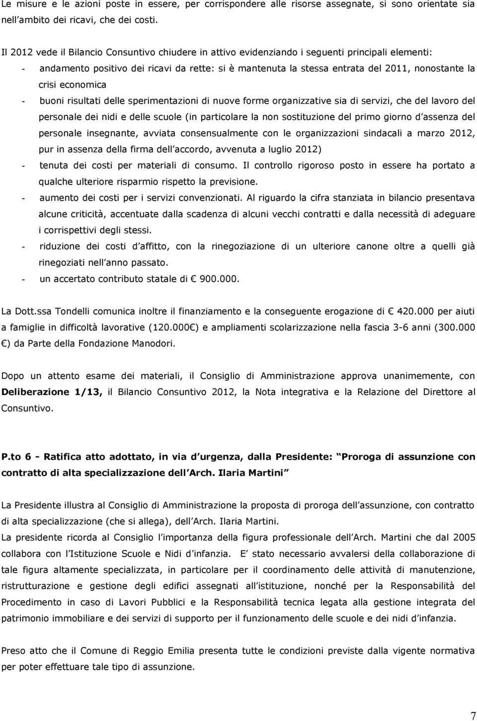 crisi economica - buoni risultati delle sperimentazioni di nuove forme organizzative sia di servizi, che del lavoro del personale dei nidi e delle scuole (in particolare la non sostituzione del primo