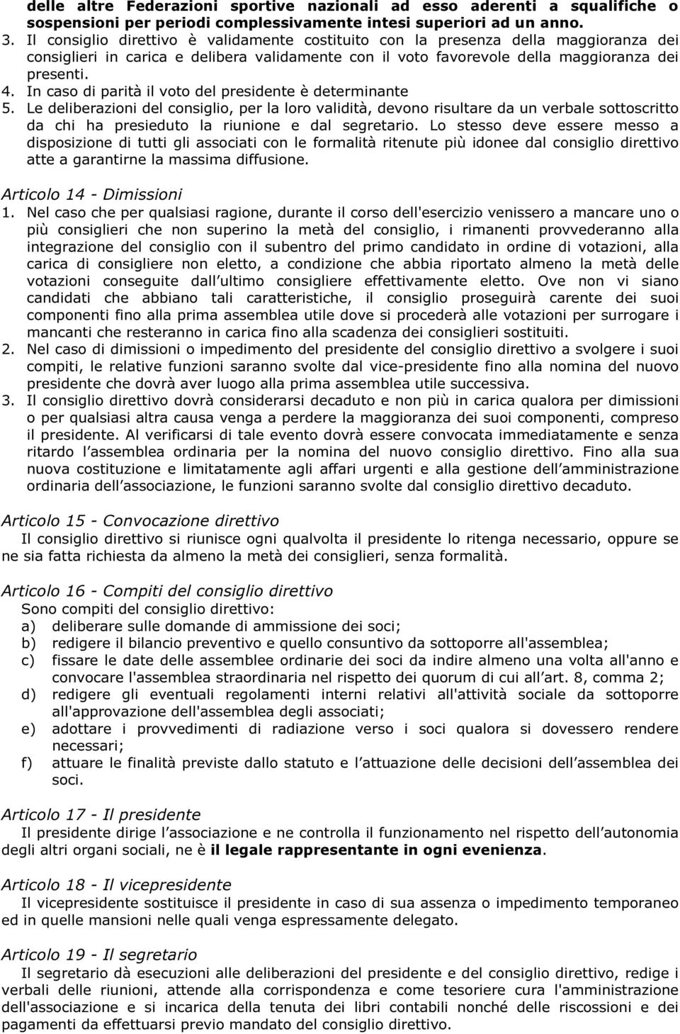 In caso di parità il voto del presidente è determinante 5.