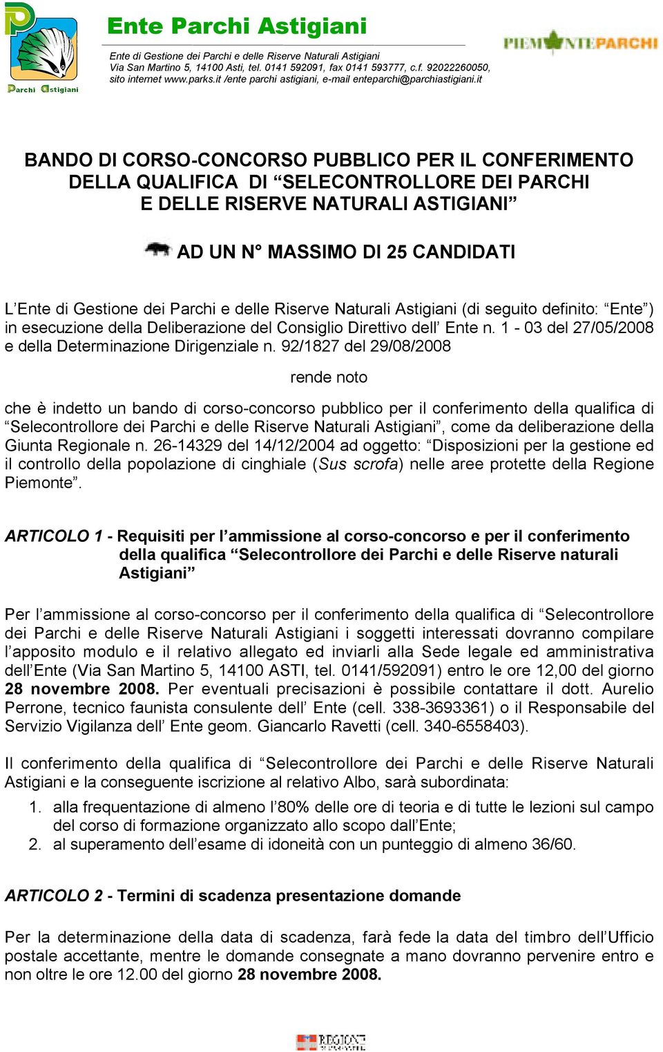 92/1827 del 29/08/2008 rende noto che è indetto un bando di corso-concorso pubblico per il conferimento della qualifica di Selecontrollore dei Parchi e delle Riserve Naturali Astigiani, come da