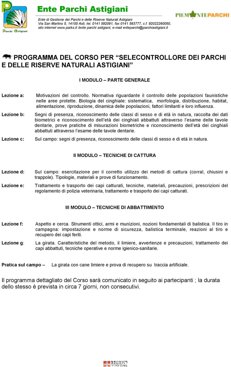 Biologia del cinghiale: sistematica, morfologia, distribuzione, habitat, alimentazione, riproduzione, dinamica delle popolazioni, fattori limitanti e loro influenza.