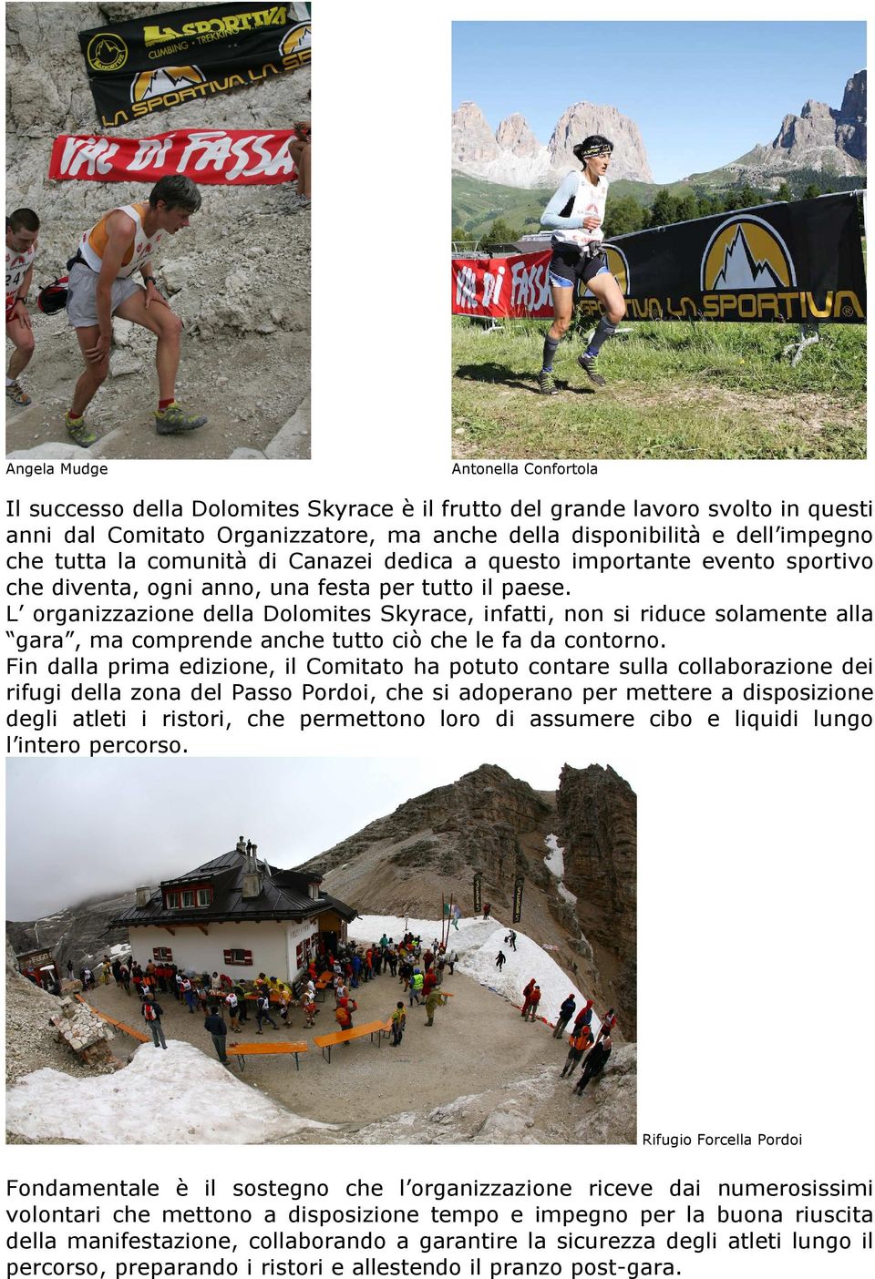 L organizzazione della Dolomites Skyrace, infatti, non si riduce solamente alla gara, ma comprende anche tutto ciò che le fa da contorno.