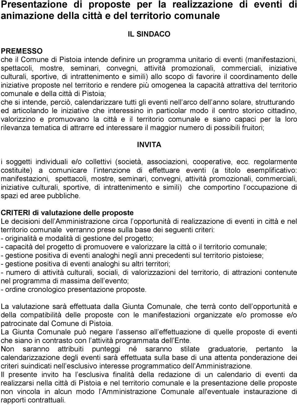 coordinamento delle iniziative proposte nel territorio e rendere più omogenea la capacità attrattiva del territorio comunale e della città di Pistoia; che si intende, perciò, calendarizzare tutti gli