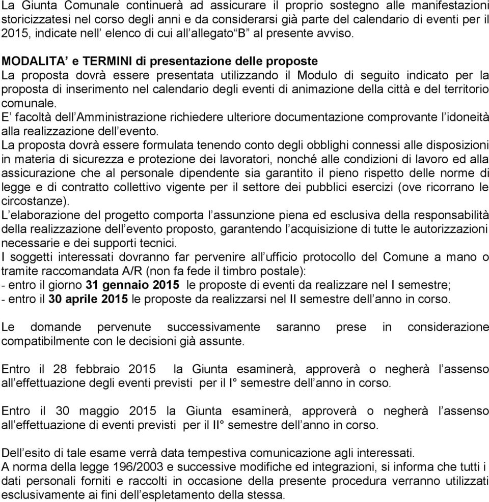 MODALITA e TERMINI di presentazione delle proposte La proposta dovrà essere presentata utilizzando il Modulo di seguito indicato per la proposta di inserimento nel calendario degli eventi di