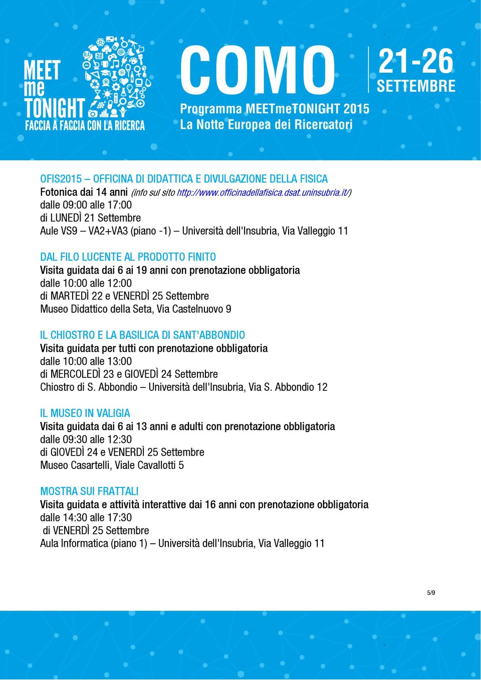 prenotazione obbligatoria dalle 10:00 alle 12:00 di MARTEDÌ 22 e VENERDÌ 25 Settembre Museo Didattico della Seta, Via Castelnuovo 9 IL CHIOSTRO E LA BASILICA DI SANT'ABBONDIO Visita guidata per tutti