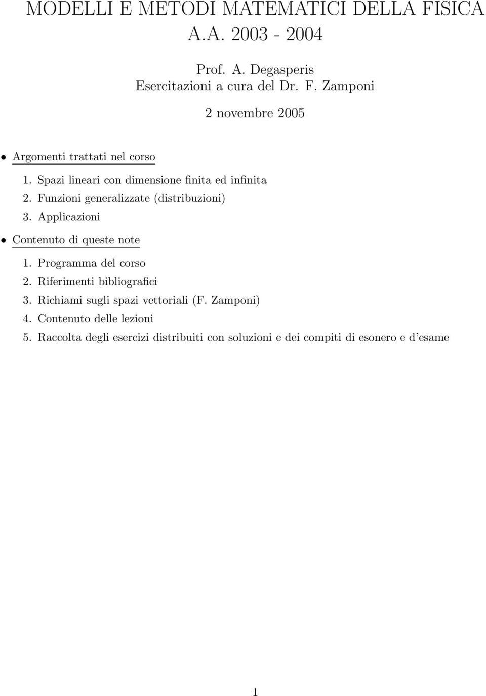 Applicazioni Contenuto di queste note 1. Programma del corso 2. Riferimenti bibliografici 3. Richiami sugli spazi vettoriali (F.