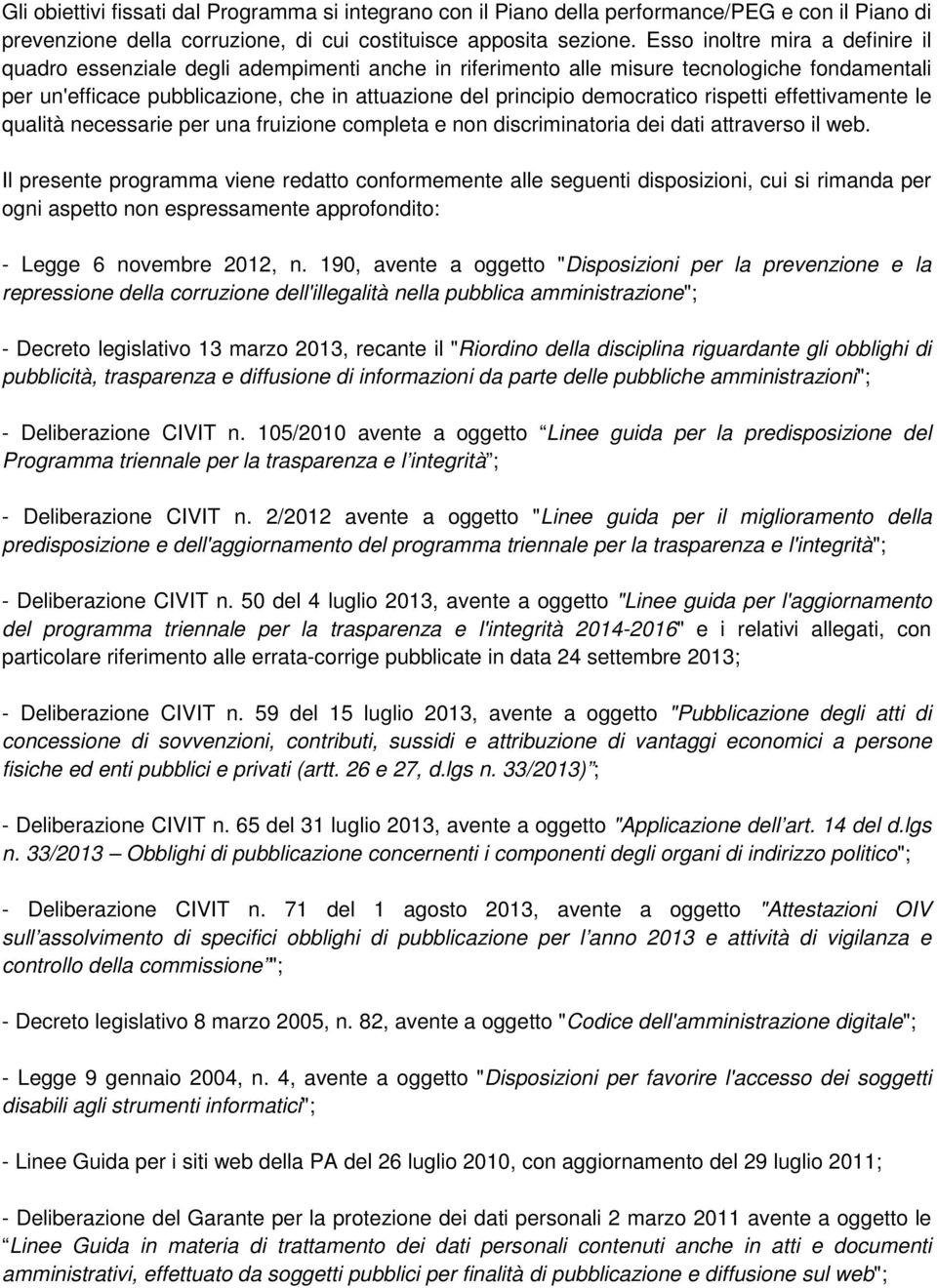 democratico rispetti effettivamente le qualità necessarie per una fruizione completa e non discriminatoria dei dati attraverso il web.